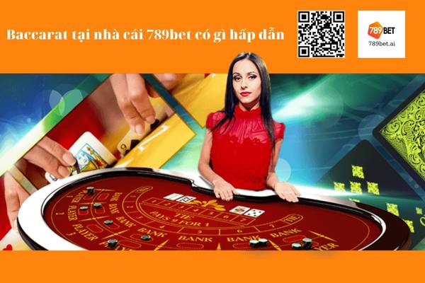 Baccarat tại nhà cái 789bet có gì hấp dẫn