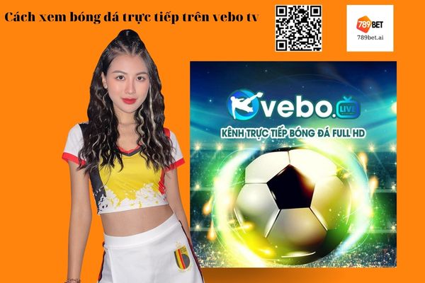 Cách xem bóng đá trực tiếp trên vebo tv